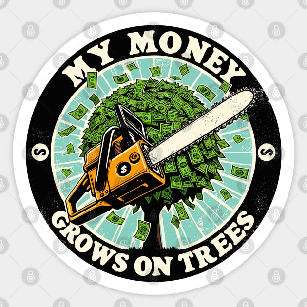 My Money Grows On Trees For Arborists Sticker by TomFrontierArt